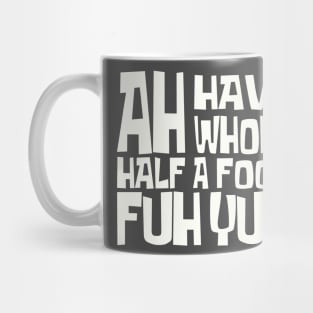 AH HAVE AH WHOLE HALF A FOOT FUH YUH - IN WHITE - FETERS AND LIMERS – CARIBBEAN EVENT DJ GEAR Mug